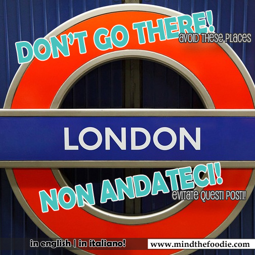 LONDON – Don’t go there!