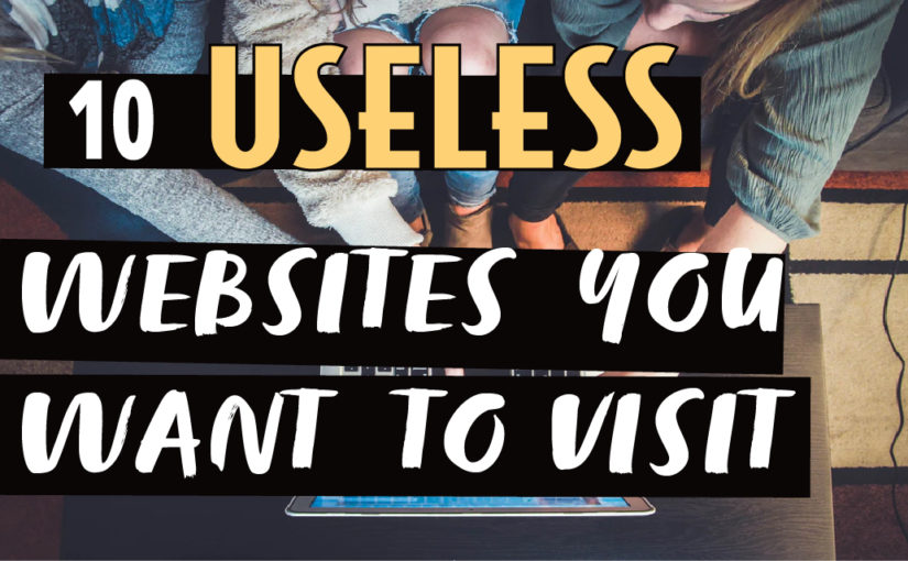 10 Useless Websites you want to visit.